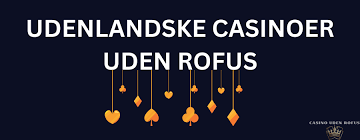 Udenlandsk Casino Uden ROFUS En Guide til Spiloplevelser Uden Grænser Udenlandsk Casino Uden ROFUS En Guide til Spiloplevelser Uden Grænser